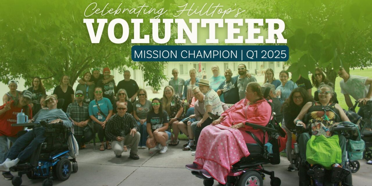 Celebrating Hilltop’s Volunteer Mission Champion | Q1 2025
